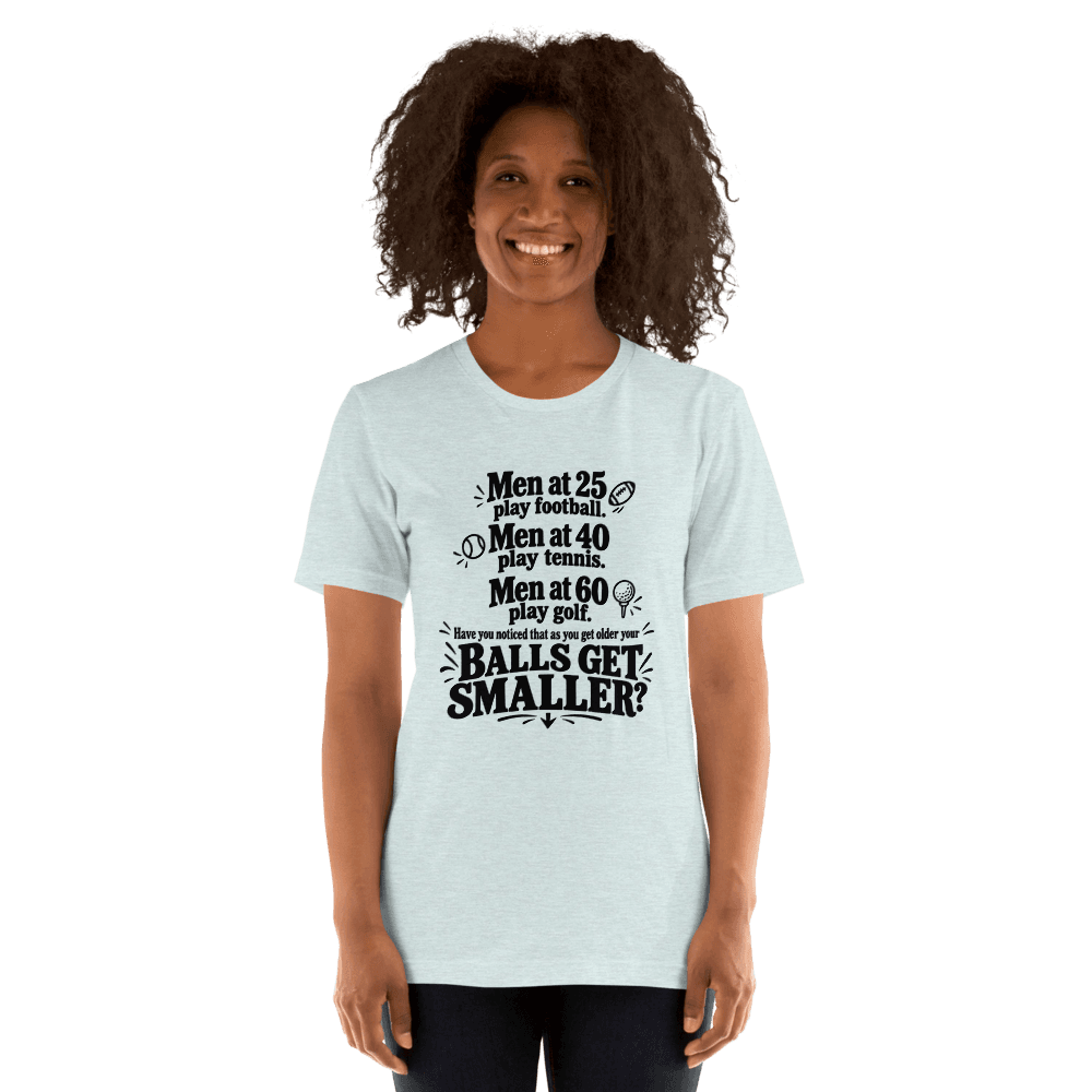 Men At 25 Play Football, Men At 40 Play Tennis — Unisex T-Shirt — Front