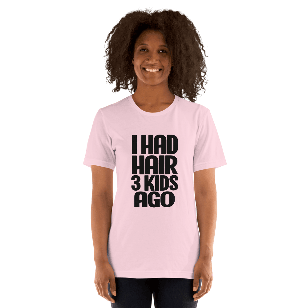 I Had Hair 3 Kids Ago — Unisex T-Shirt — Front