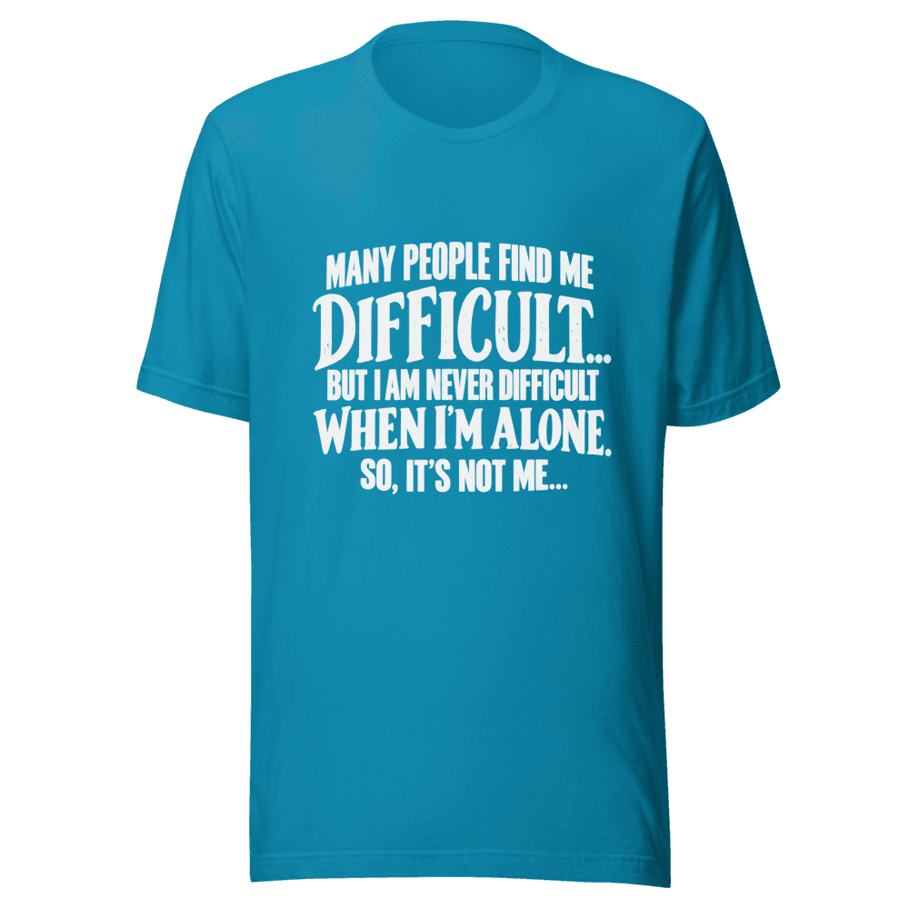 Many People Find me Difficult — Unisex T-Shirt — Front