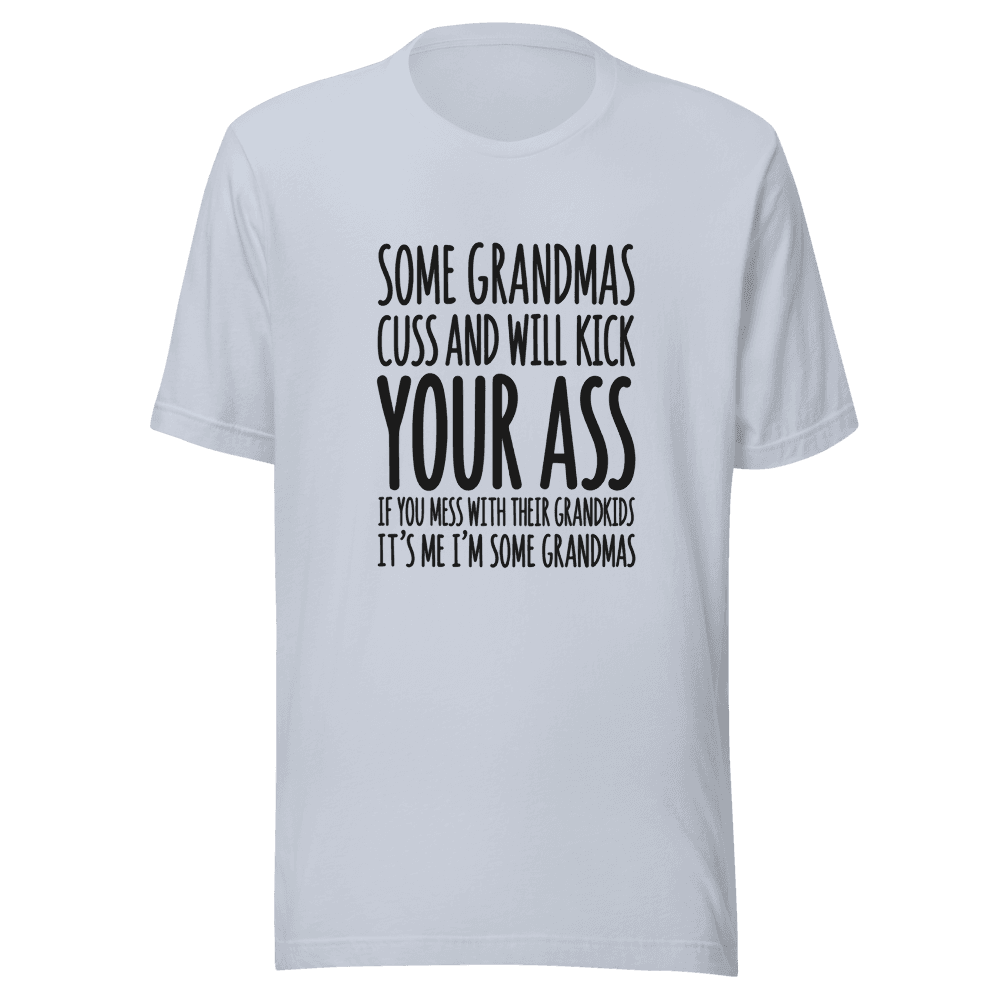 Some Grandmas Cuss And Will Kick — Unisex T-Shirt — Front