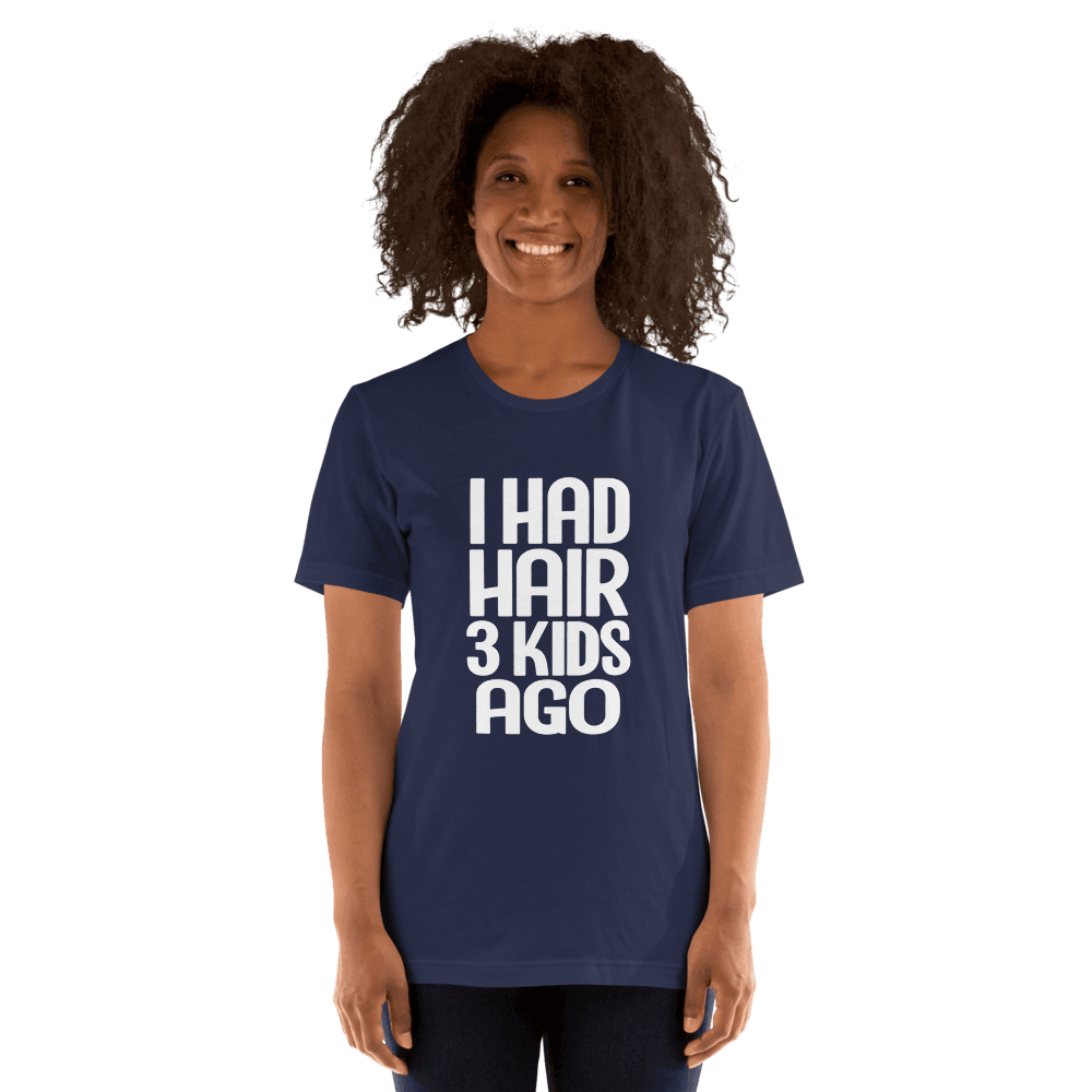 I Had Hair 3 Kids Ago — Unisex T-Shirt — Front