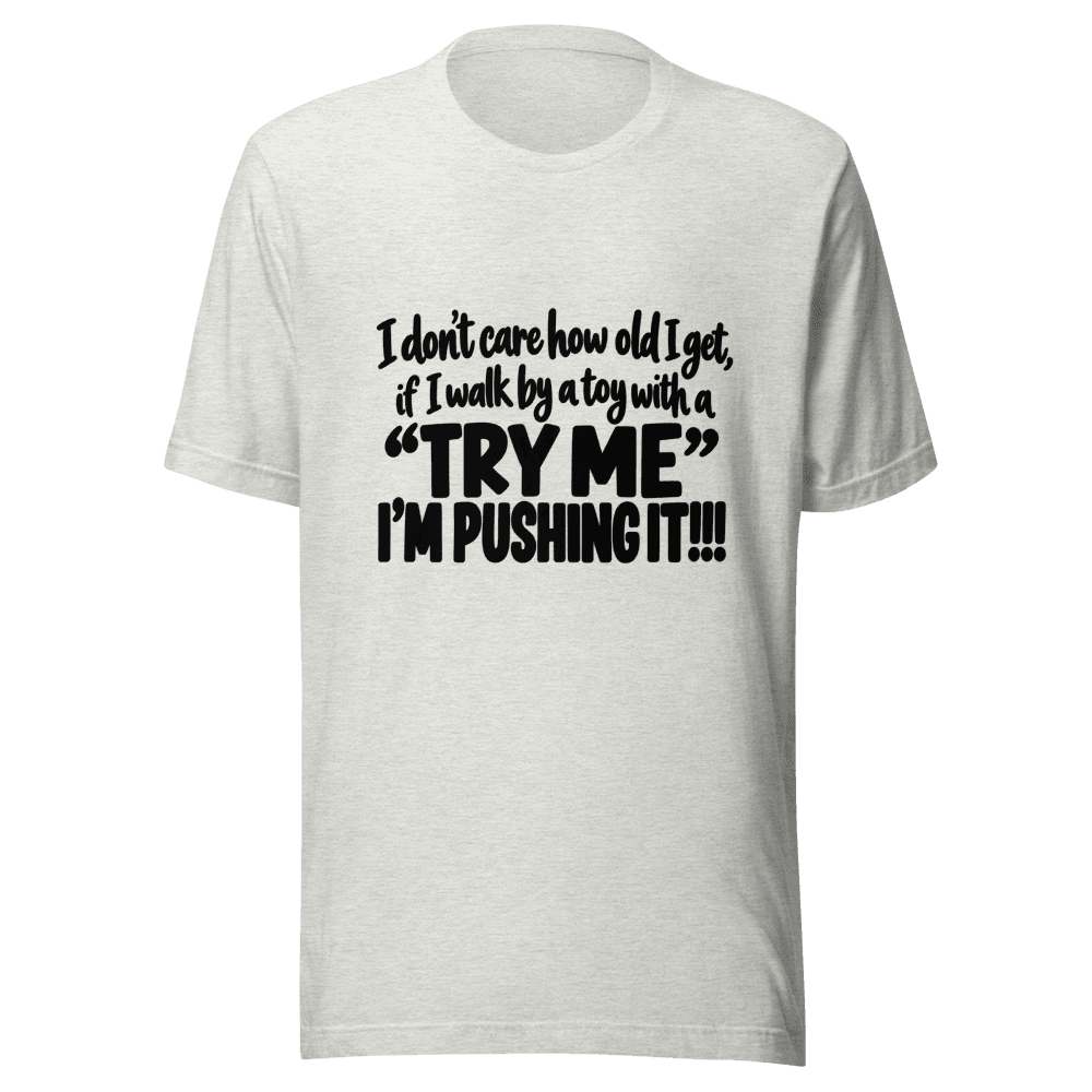 I Don't Care How Old I Get — Unisex T-Shirt — Front