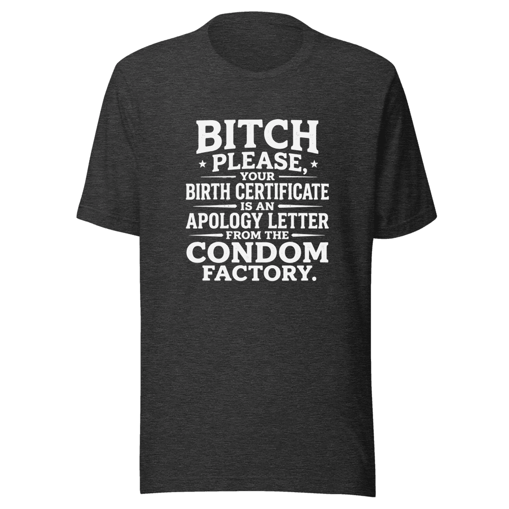 Bitch Please Your Birth Certificate Unisex — Unisex T-Shirt — Front