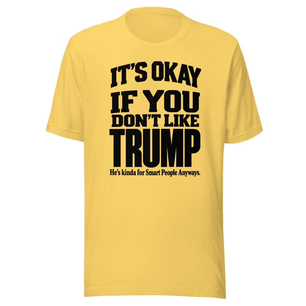 It's Okey If You Don't Like — Unisex T-Shirt — Front