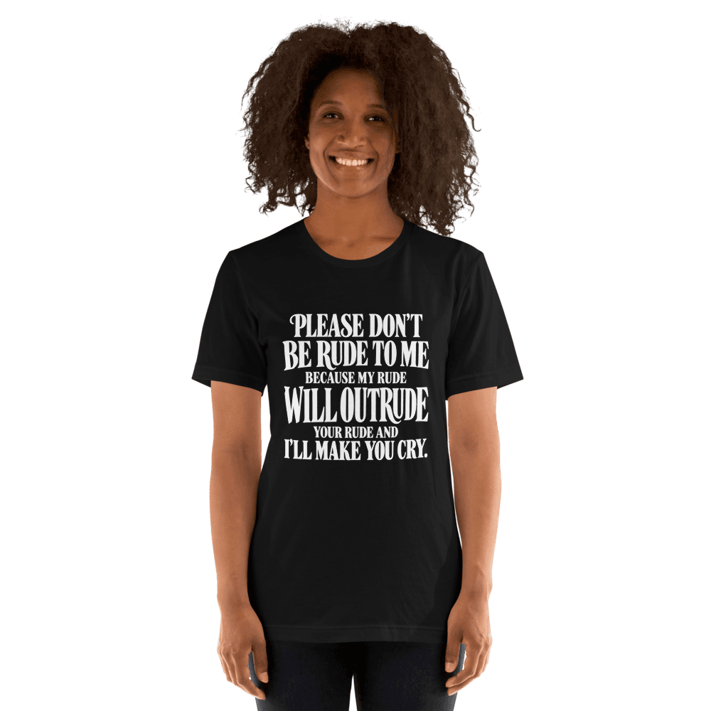 Please Dont Be Rude — Unisex T-Shirt — Front