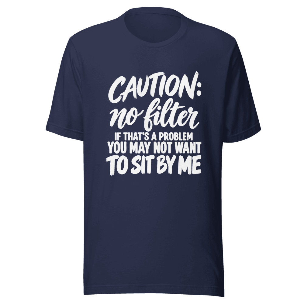 Caution No Filter — Unisex T-Shirt — Front