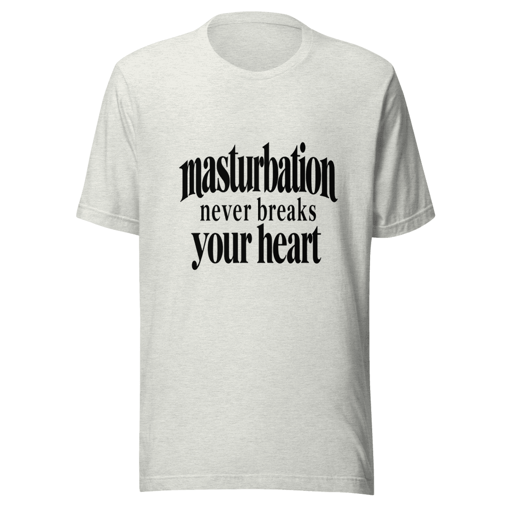 Masturbation Never Beaks Your Heart — Unisex T-Shirt — Front