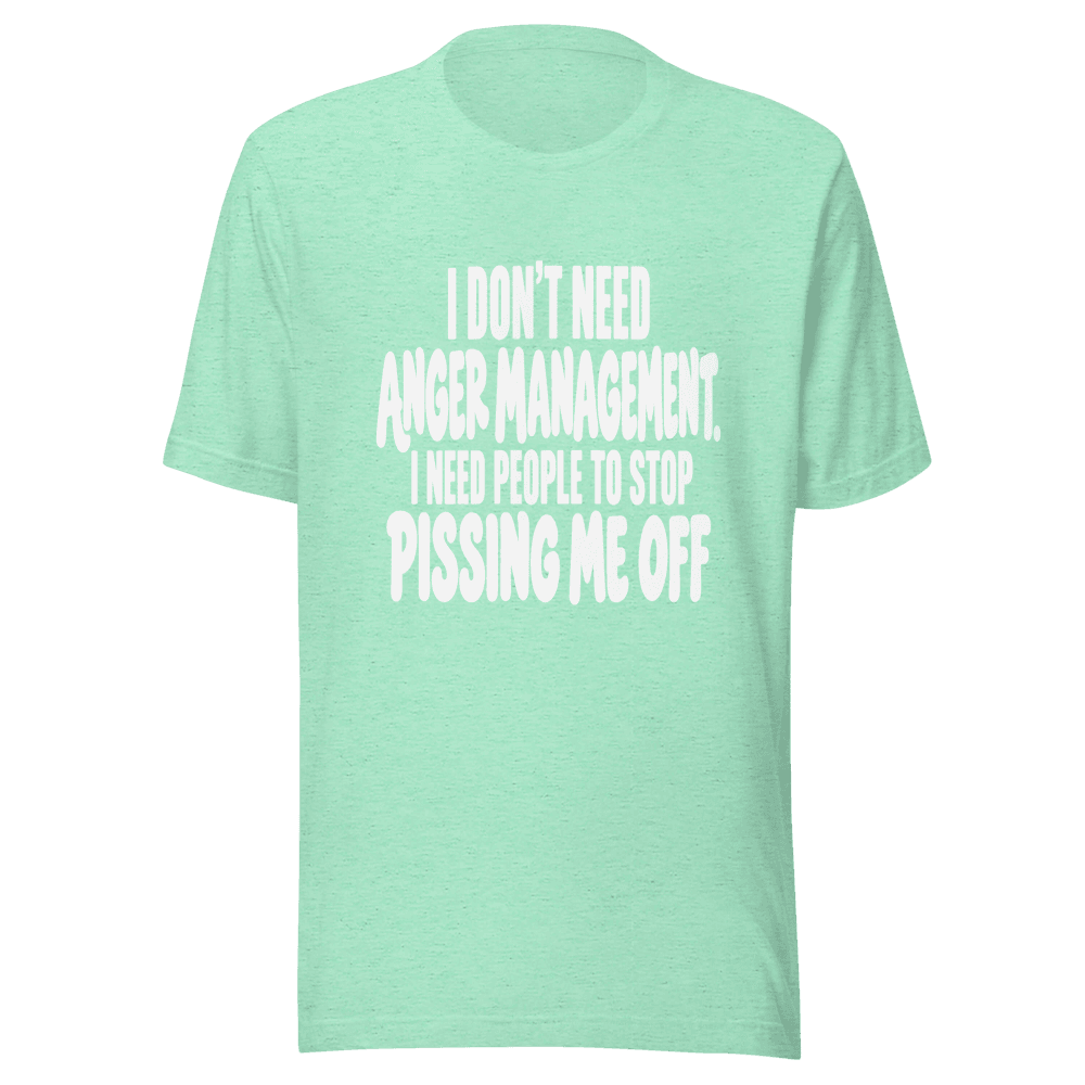 I Don't Need Anger Management — Unisex T-Shirt — Front