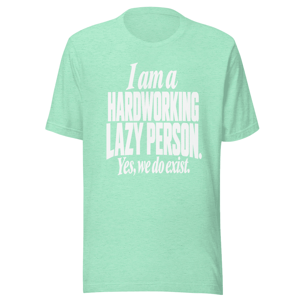 I Am A Hardworking Lazy Person — Unisex T-Shirt — Front
