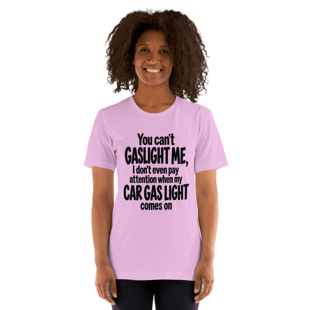 You Can't Gaslight Me — Unisex T-Shirt — Front