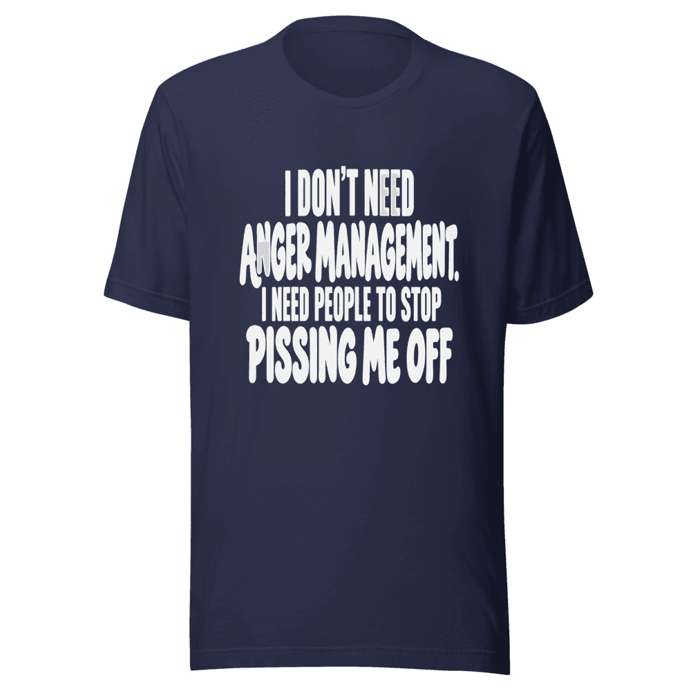 I Don't Need Anger Management — Unisex T-Shirt — Front