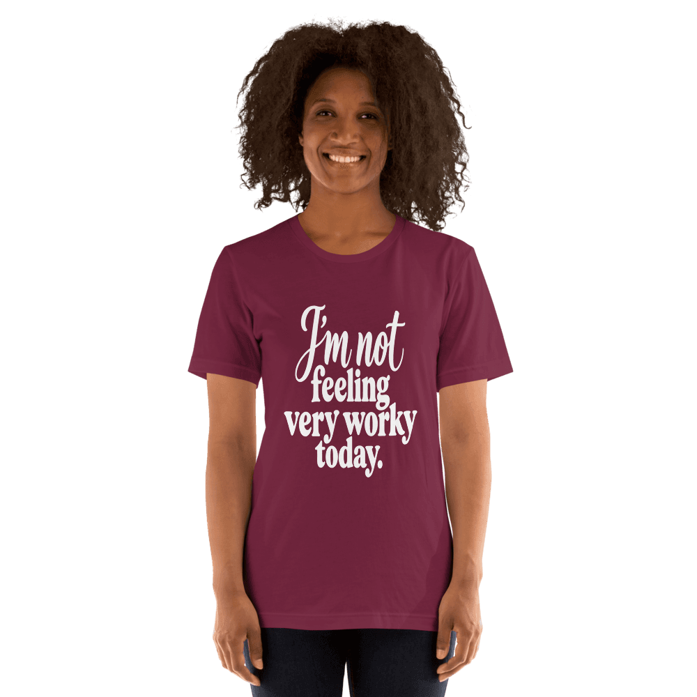 I'm Not Feeling Very Worky Today — Unisex T-Shirt — Front
