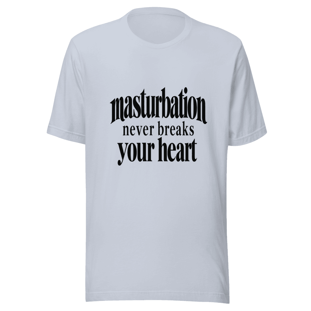 Masturbation Never Beaks Your Heart — Unisex T-Shirt — Front