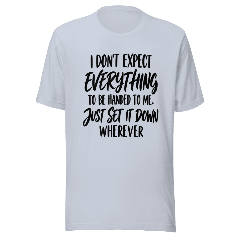 I Don't Expect Everything — Unisex T-Shirt — Front