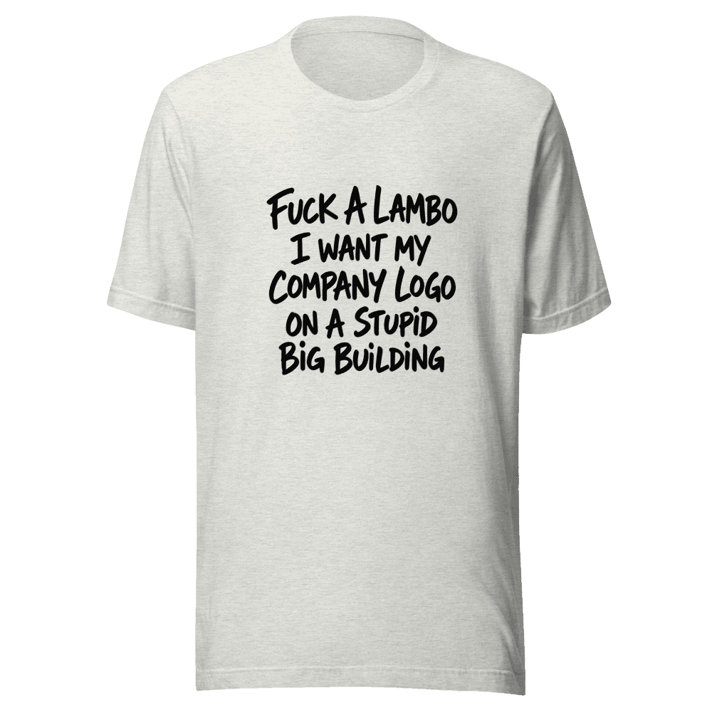 Fuc*k A Lambo I want My Company Logo Unisex — Unisex T-Shirt — Front