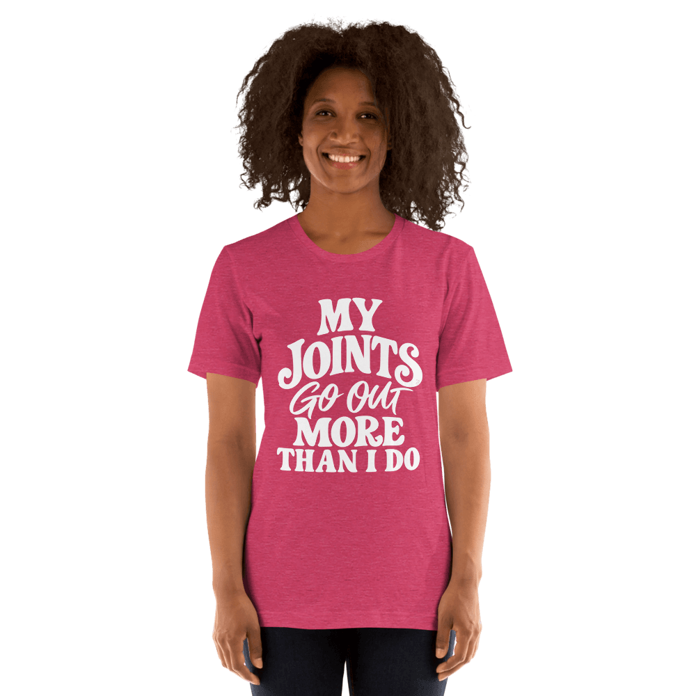 My Joints Go Out More Than I Do — Unisex T-Shirt — Front