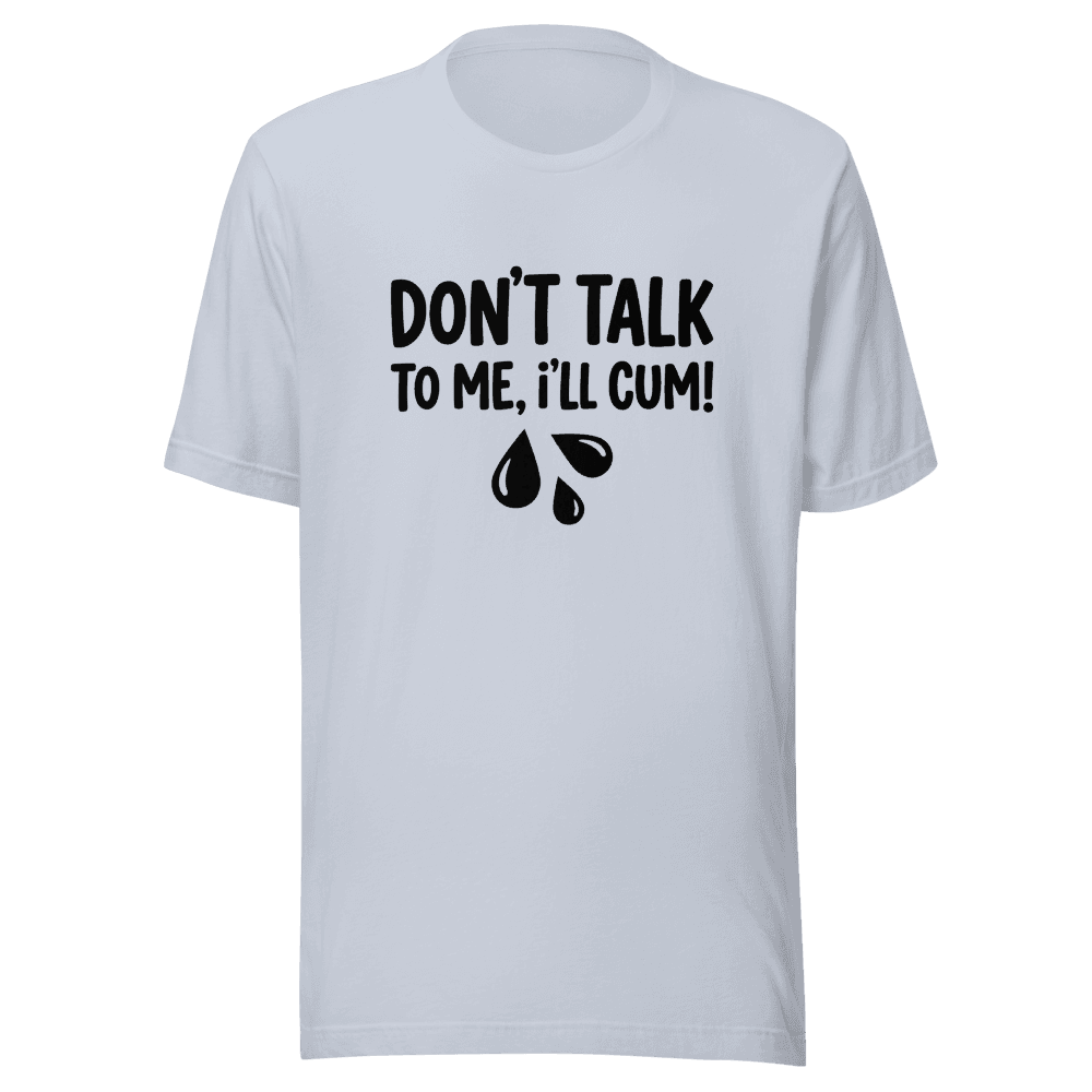 Don't Talk To Me I'll Cum! Unisex — Unisex T-Shirt — Front