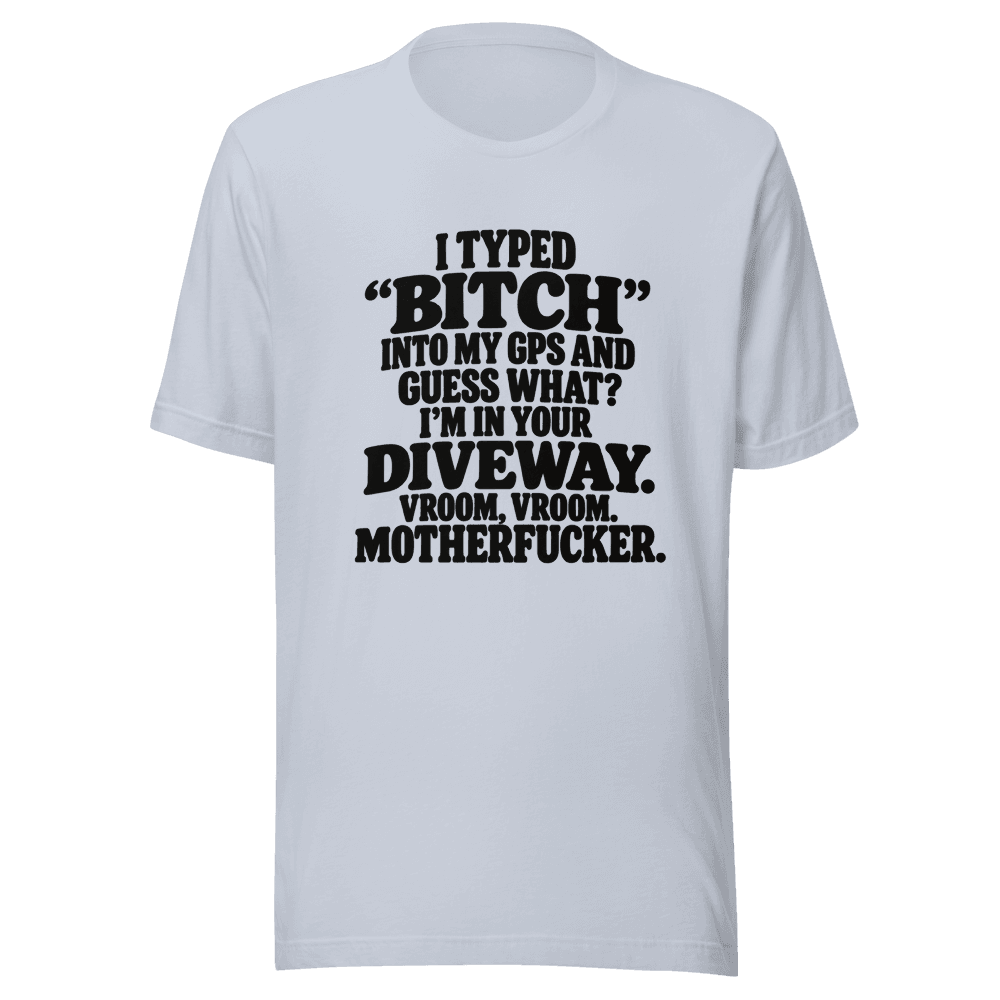 I Typed "Bitch"Into My — Unisex T-Shirt — Front