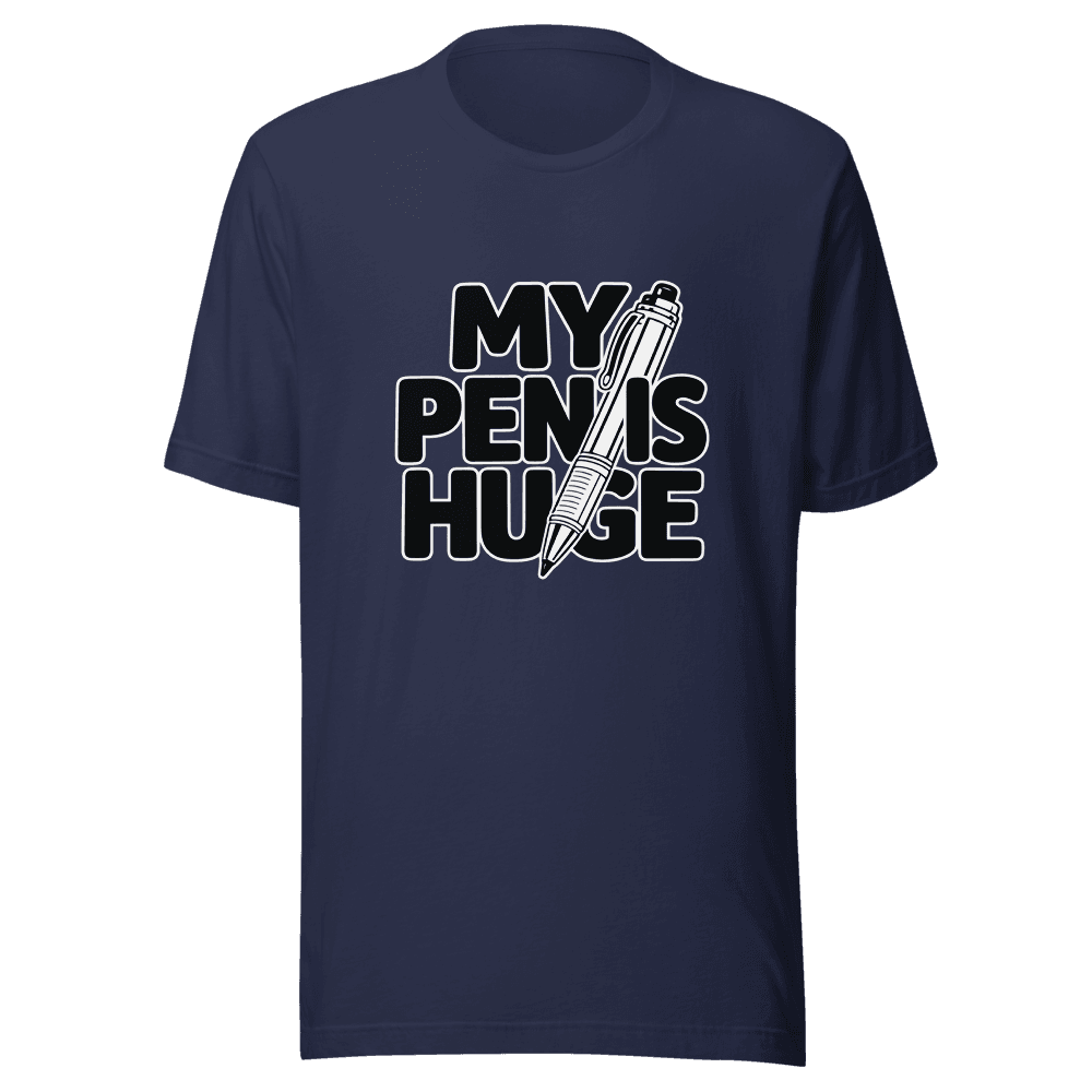 My Pen Is Huge — Unisex T-Shirt — Front