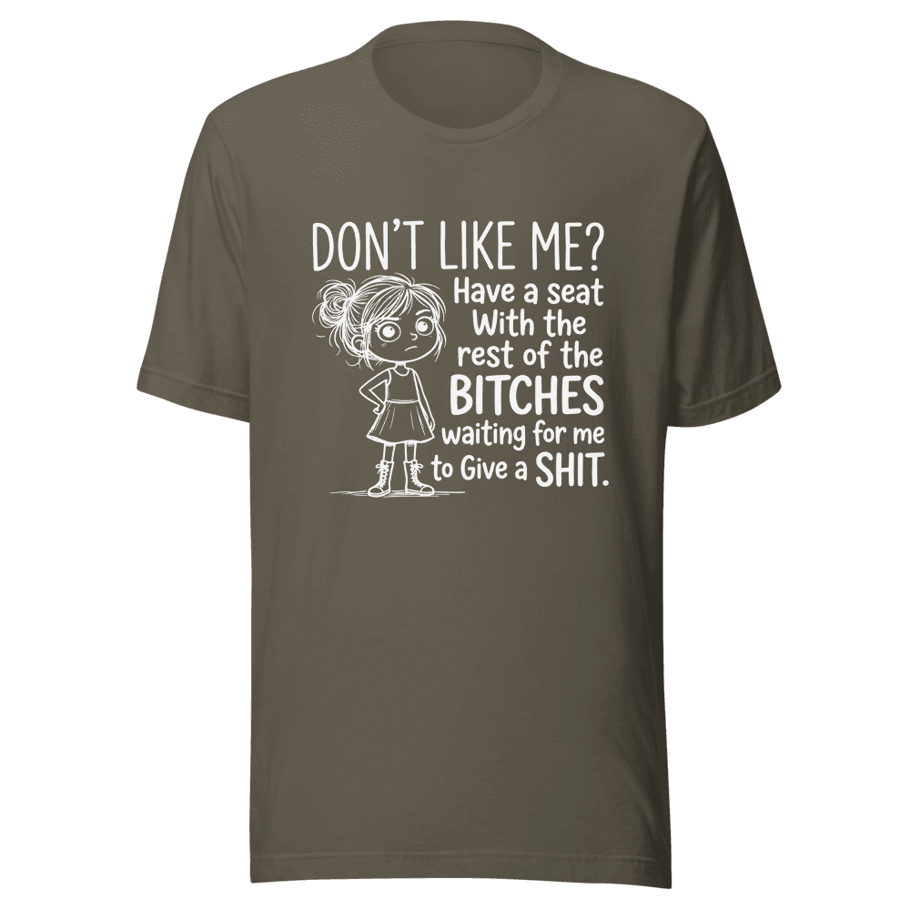 Don't Like Me? Have A Seat With Rest of the Bitches Unisex — Unisex T-Shirt — Front