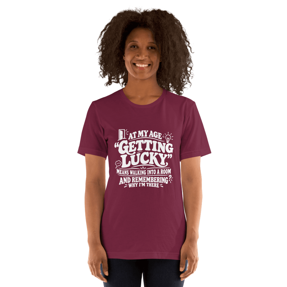 At My Age Getting Lucky — Unisex T-Shirt — Front