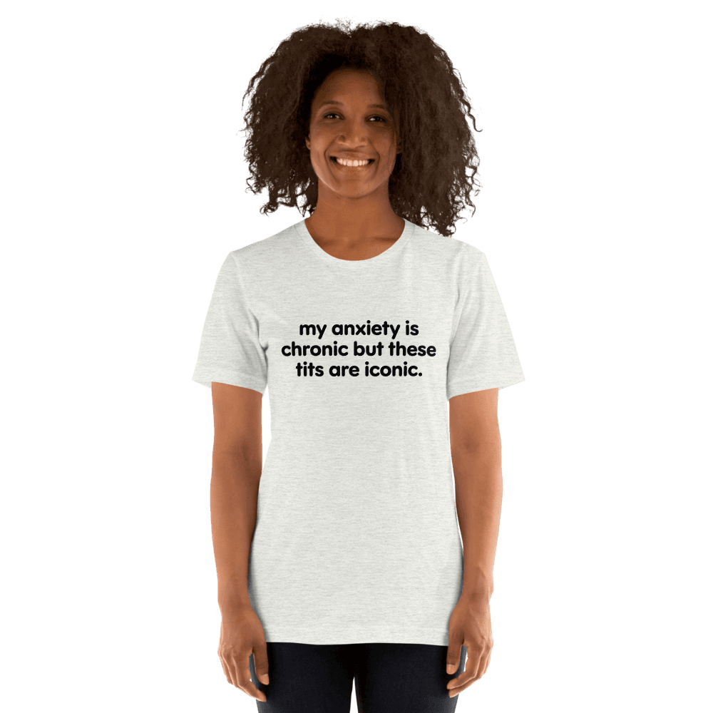My Anxiety Is Chronic — Unisex T-Shirt — Front