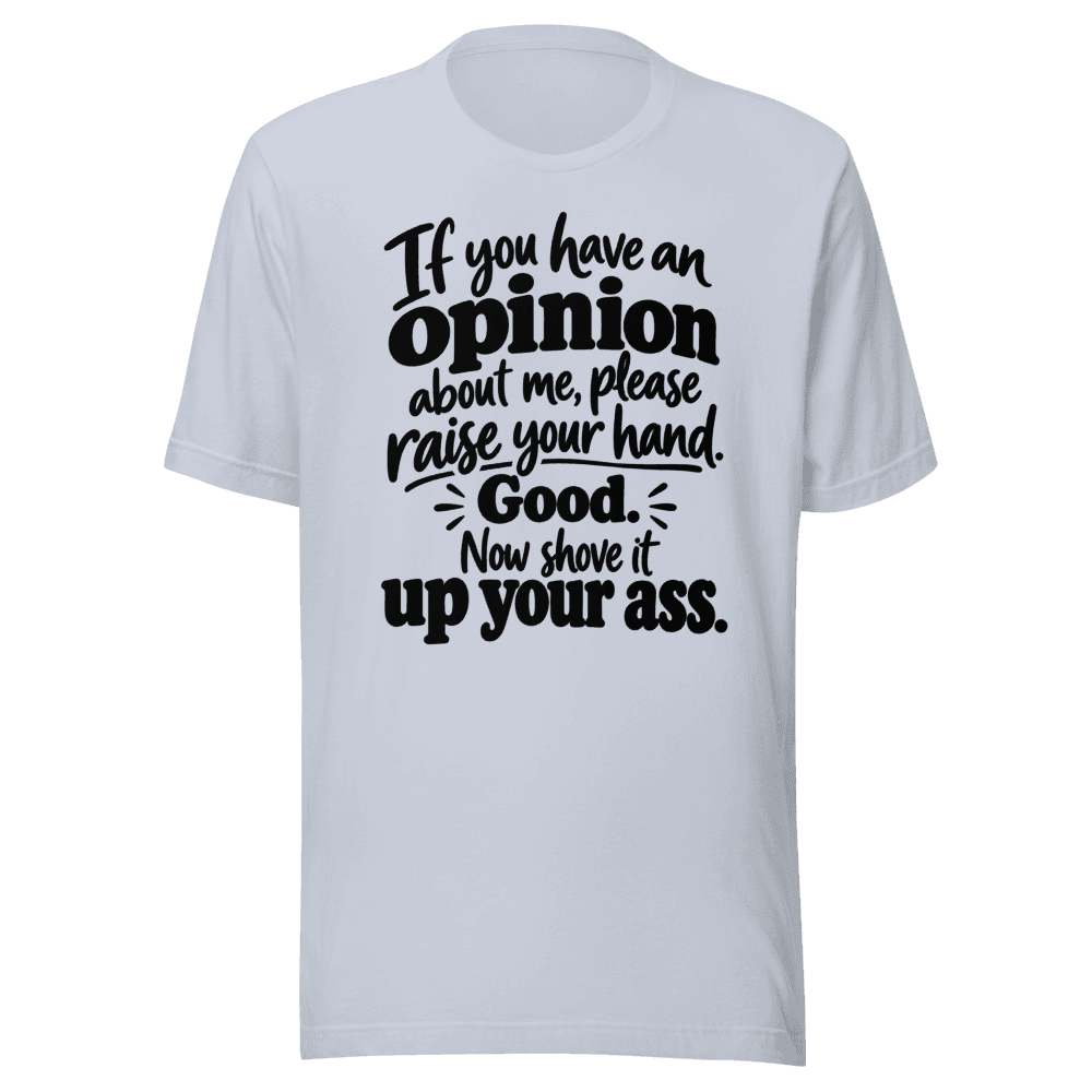 If You Have An Opinion — Unisex T-Shirt — Front