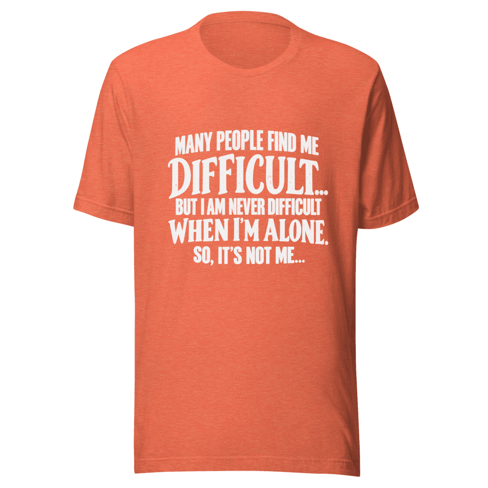 Many People Find me Difficult — Unisex T-Shirt — Front