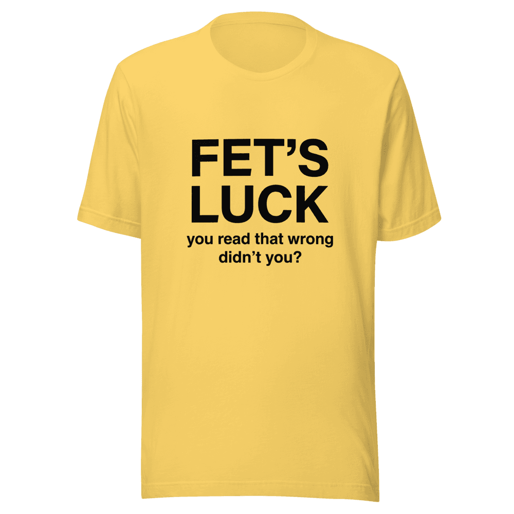 Fet's Luck You Read That Wrong Unisex — Unisex T-Shirt — Front