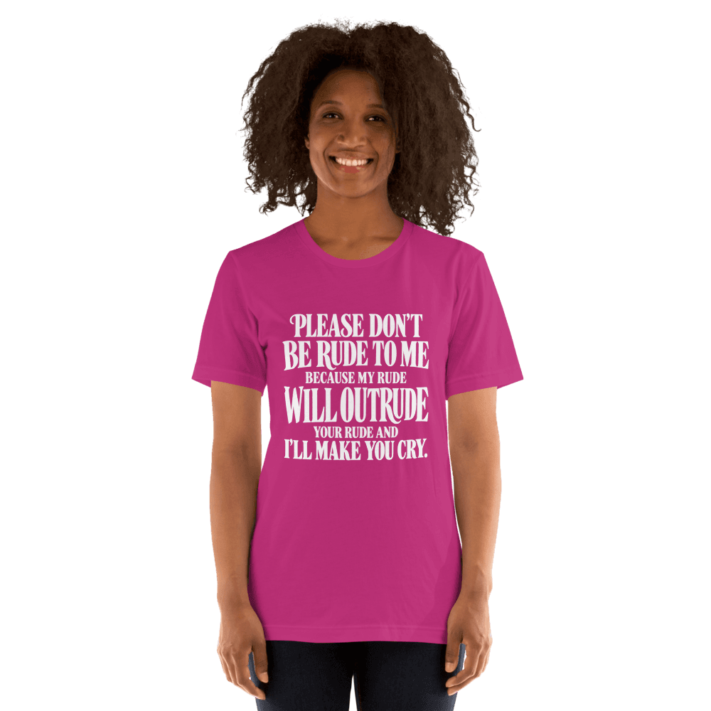 Please Dont Be Rude — Unisex T-Shirt — Front