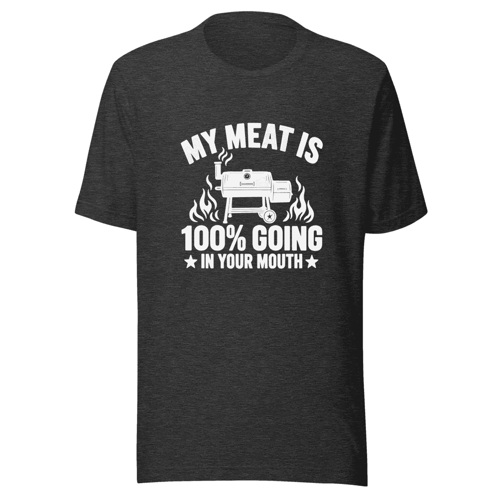My Meat Is 100% Going In Your Mouth — Unisex T-Shirt — Front