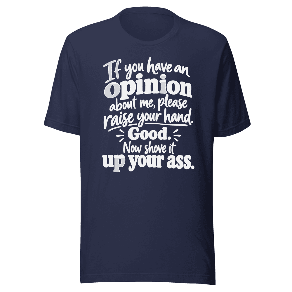 If You Have An Opinion — Unisex T-Shirt — Front