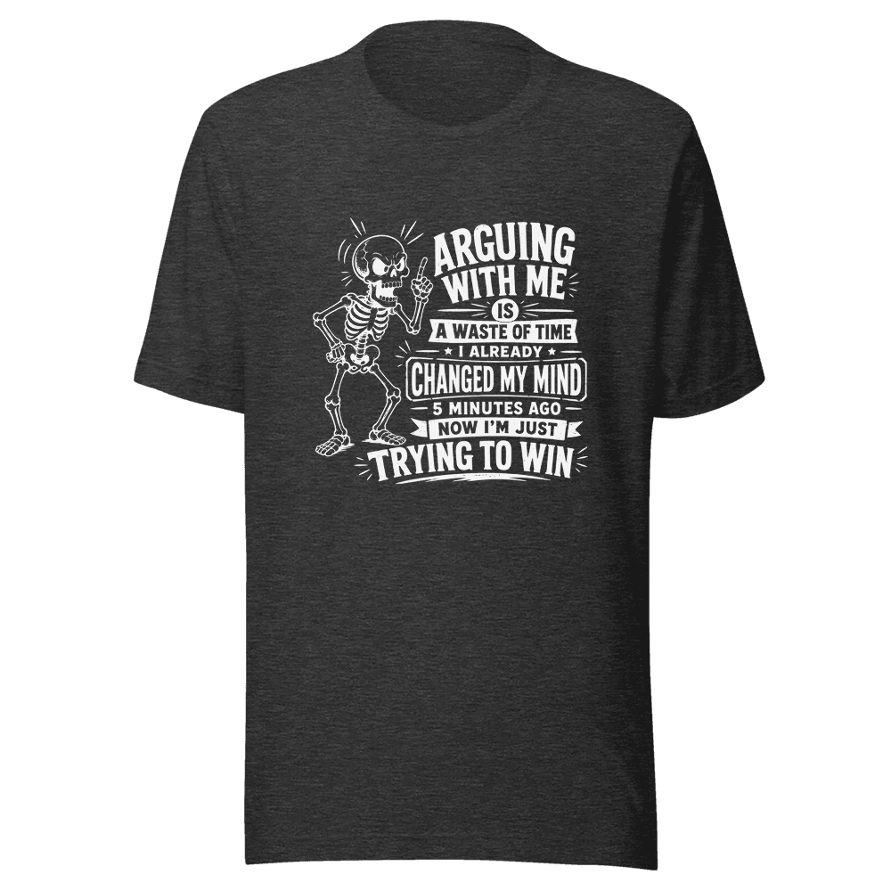 Arguing With Me Is Waste Of Time Unisex — Unisex T-Shirt — Front