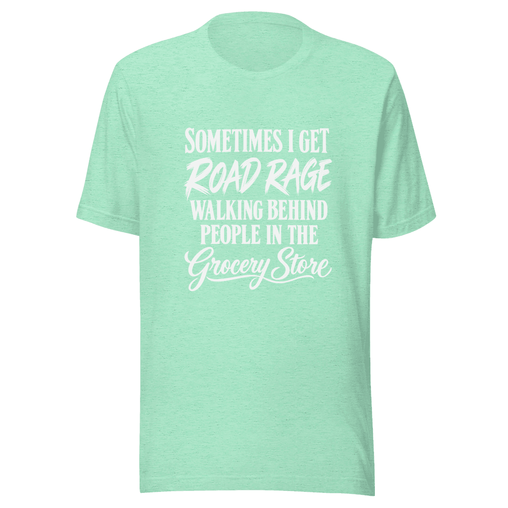 Sometimes I Get Road Rage — Unisex T-Shirt — Front
