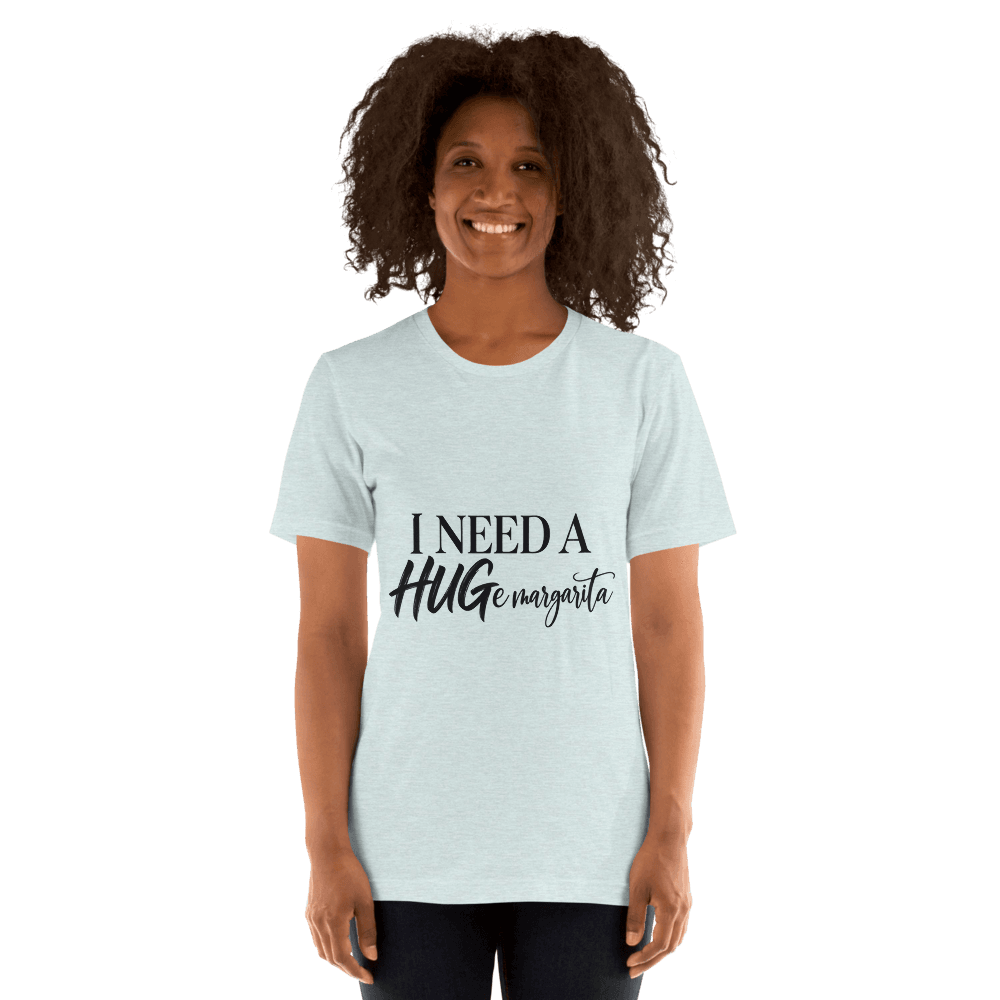 I Need A Hugemargarita — Unisex T-Shirt — Front