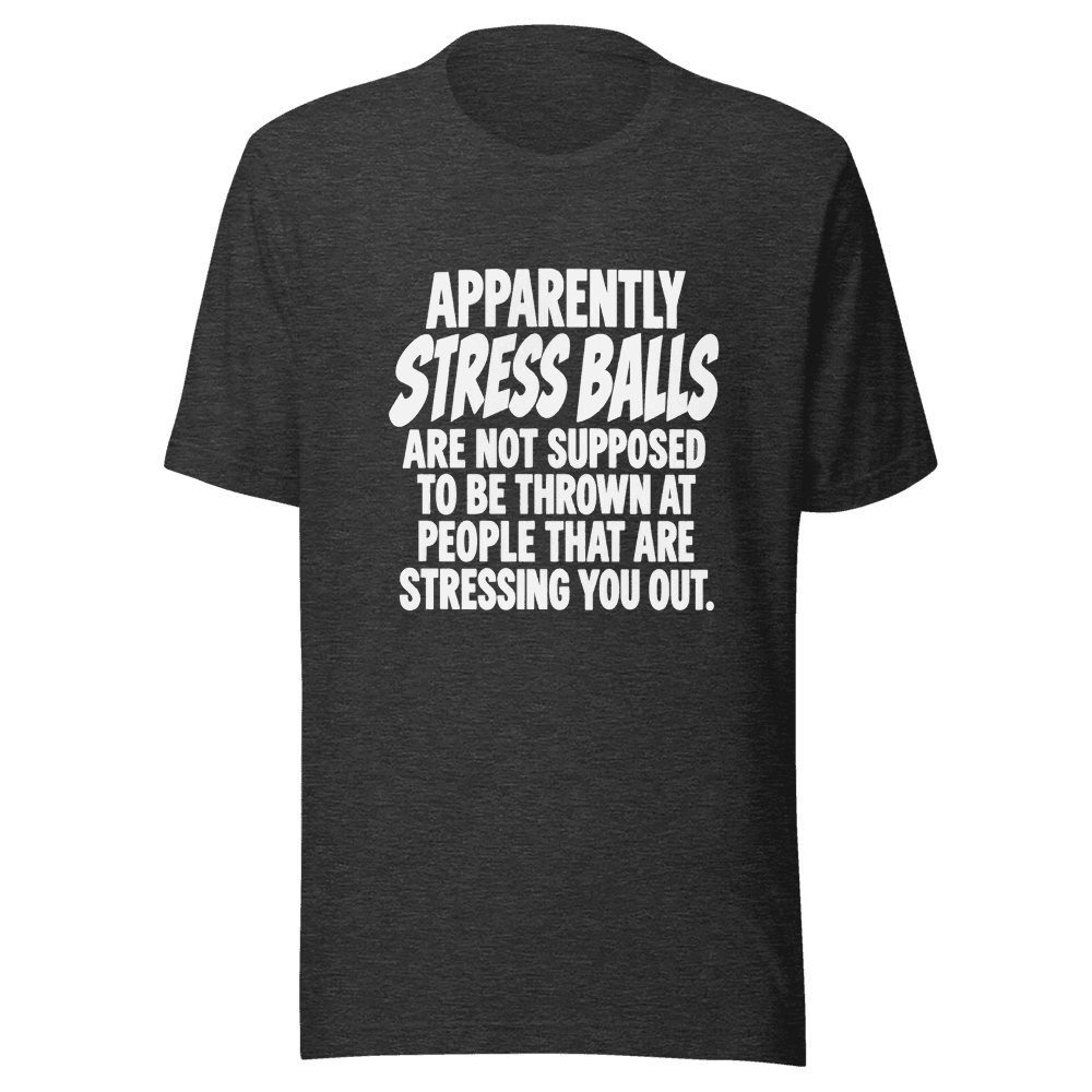 Apparently Stress Balls — Unisex T-Shirt — Front