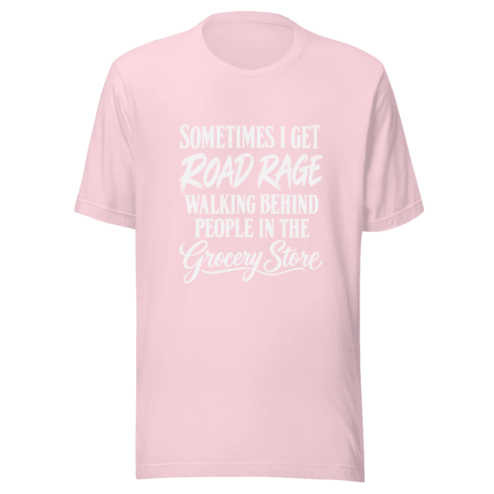 Sometimes I Get Road Rage — Unisex T-Shirt — Front