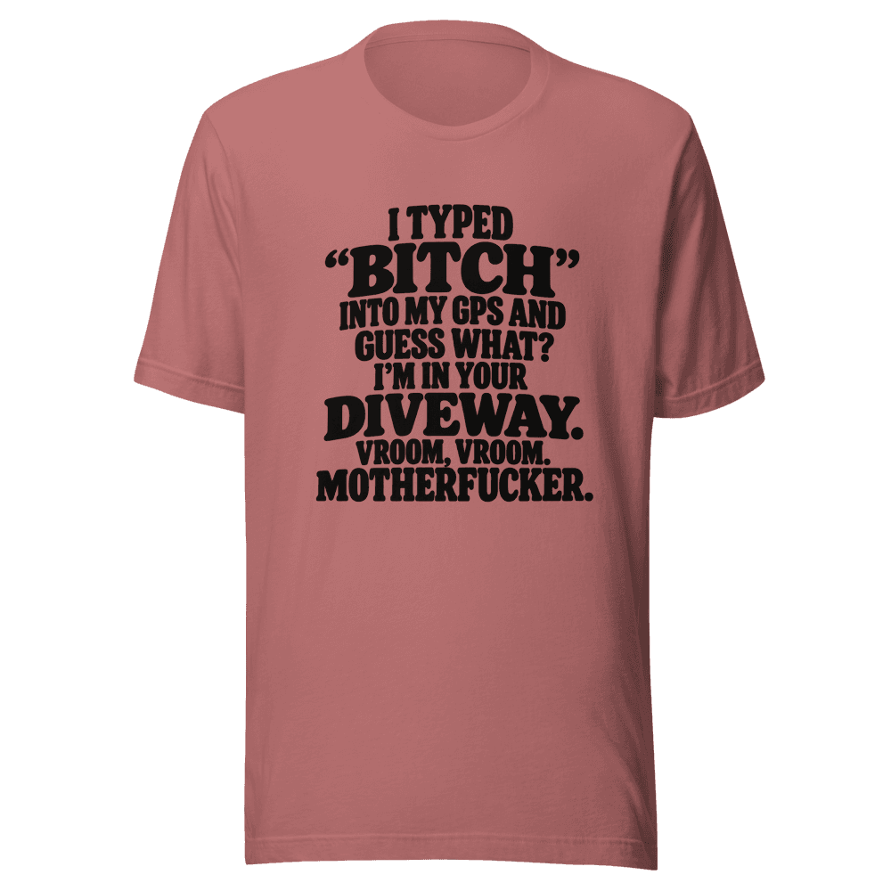 I Typed "Bitch"Into My — Unisex T-Shirt — Front