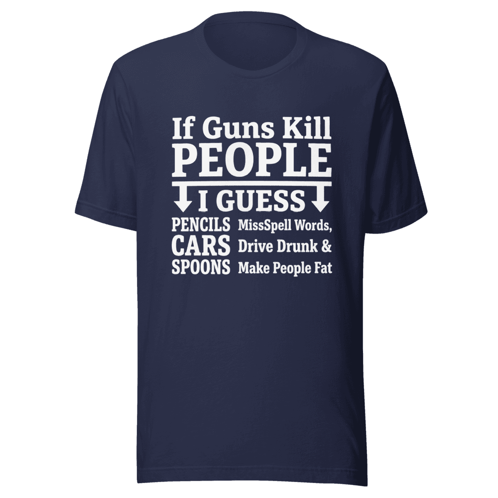 If Guns Kill People I Guess Unisex — Unisex T-Shirt — Front