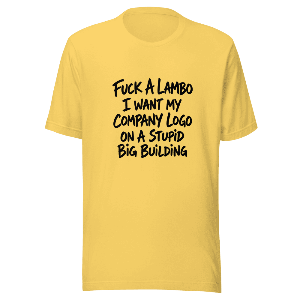 Fuc*k A Lambo I want My Company Logo Unisex — Unisex T-Shirt — Front