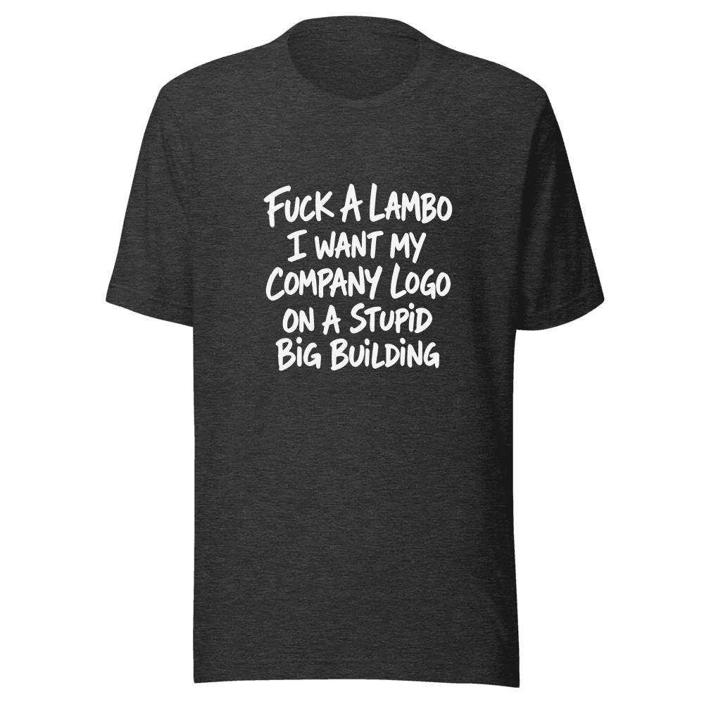 Fuc*k A Lambo I want My Company Logo Unisex — Unisex T-Shirt — Front