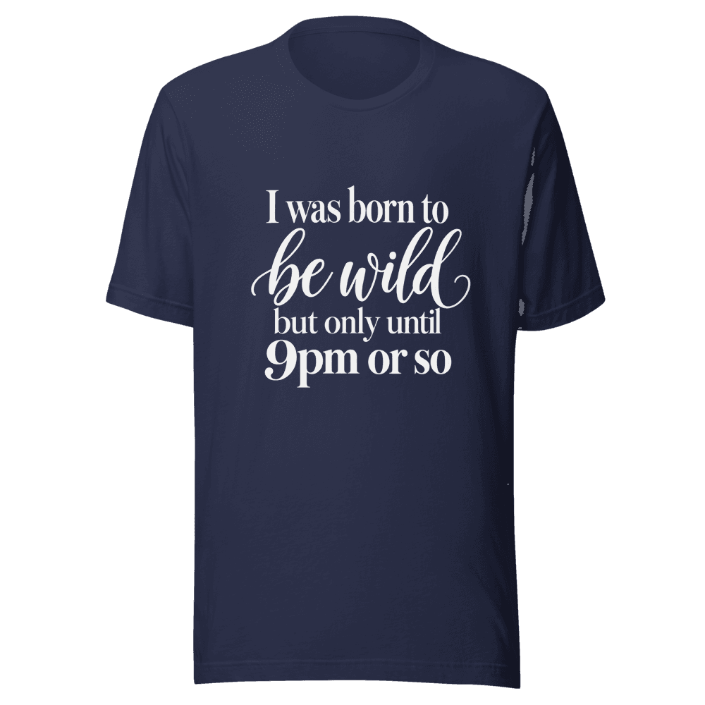 I Was Born To Be Wild — Unisex T-Shirt — Front