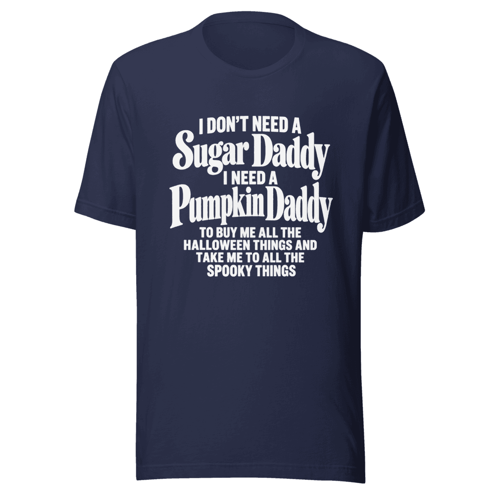 I Don't Need A Sugar Daddy — Unisex T-Shirt — Front
