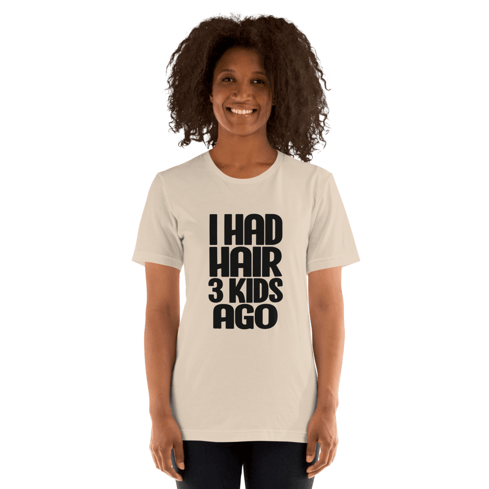 I Had Hair 3 Kids Ago — Unisex T-Shirt — Front