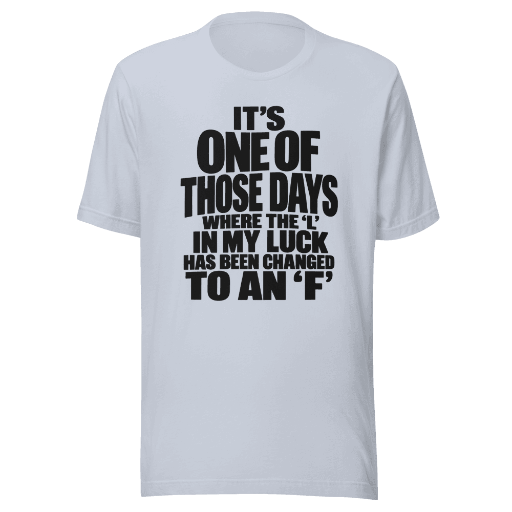 It's One Of those Days — Unisex T-Shirt — Front