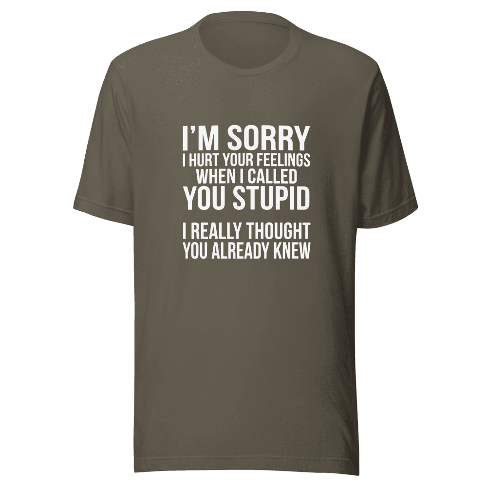 I'm Sorry I Hurt Your Feeling — Unisex T-Shirt — Front
