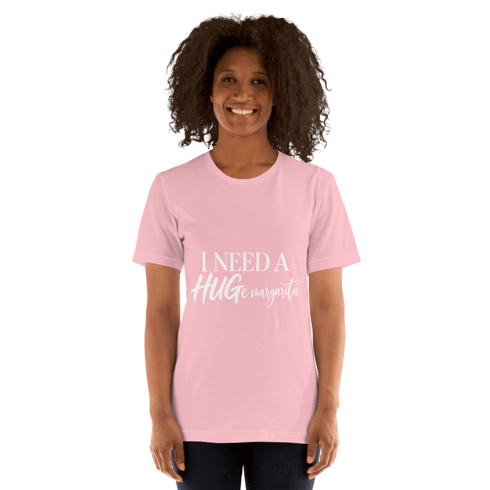 I Need A Hugemargarita — Unisex T-Shirt — Front