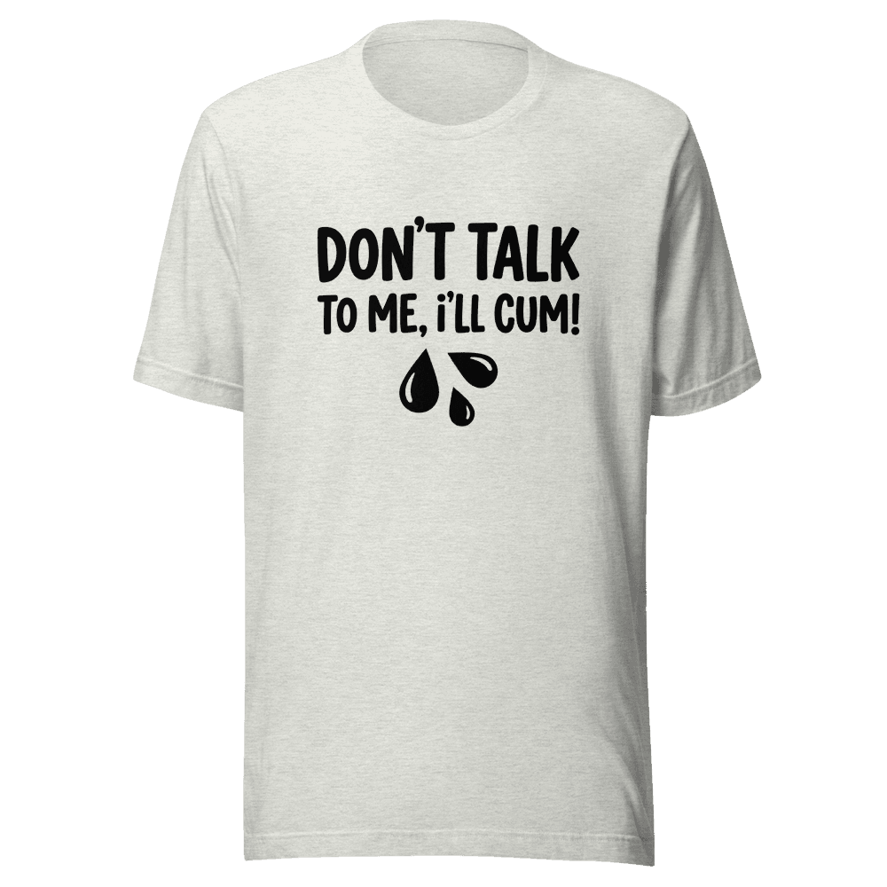 Don't Talk To Me I'll Cum! Unisex — Unisex T-Shirt — Front