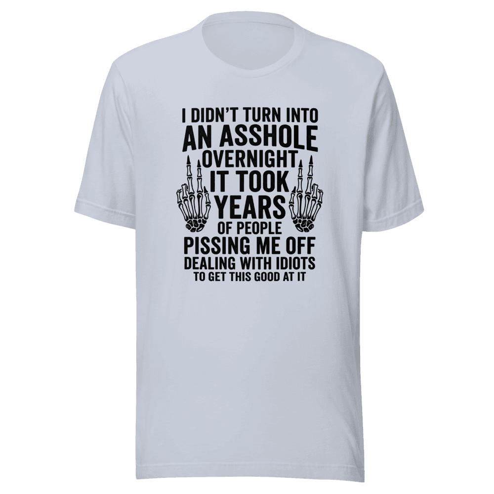 Didn't Turn Into An As*hole Overnight Unisex — Unisex T-Shirt — Front