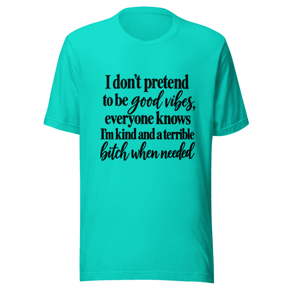 I Don't Pretend To be Good Vides — Unisex T-Shirt — Front